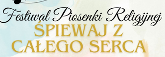 Festiwal Piosenki i Pieśni Religijnej ,,Śpiewaj z całego serca"