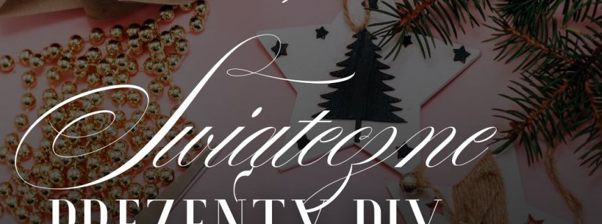 Świąteczne prezenty DIY: jak stworzyć wyjątkowe upominki w domowym zaciszu bez nadmiernych wydatków?